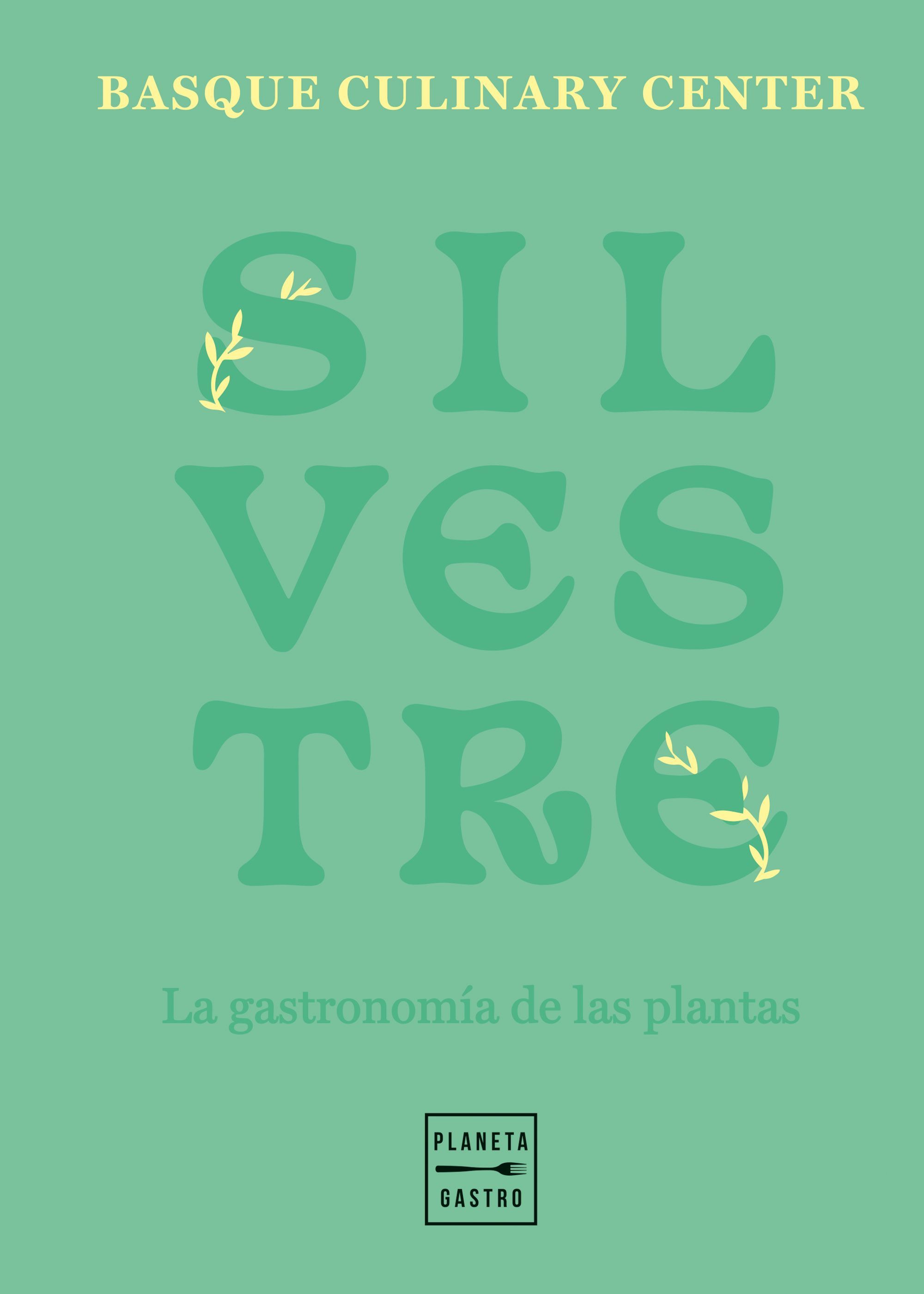 El Basque Culinary Center publica 'Silvestre. La gastronomía de las plantas'