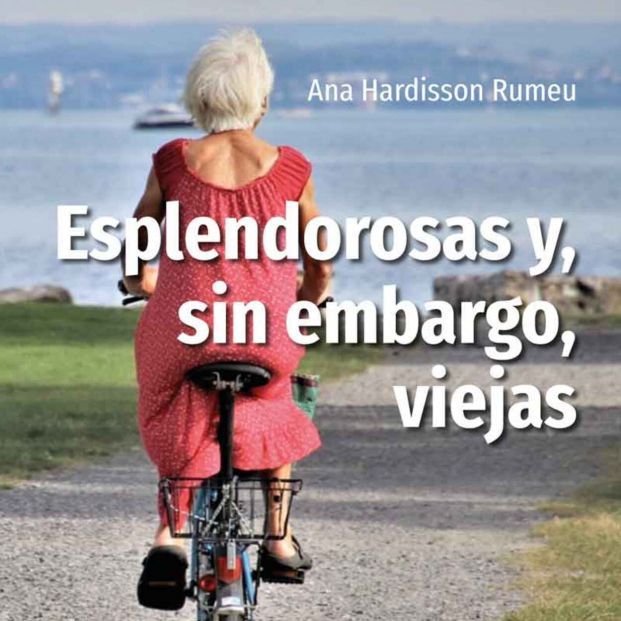 'Esplendorosas y, sin embargo, viejas', el libro que derriba estereotipos y mitos sobre la vejez