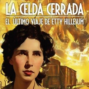 'La celda cerrada': el diario y los pensamientos de Etty Hillesum en su camino a Auschwitz 