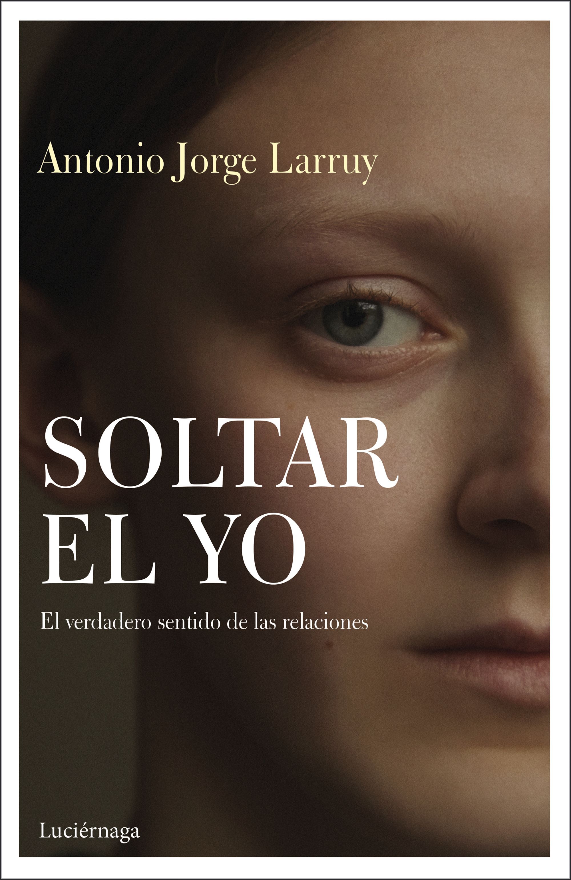 'Soltar el yo', el nuevo libro del experto en autoconocimiento de Antonio Jorge Larruy