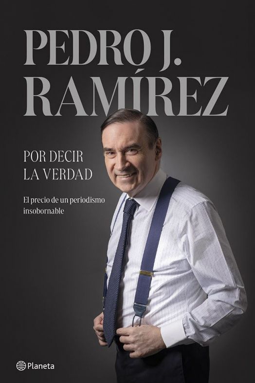 Pedro J. Ramírez publica 'Por decir la verdad', continuación de sus memorias Pedro J. Ramírez publica 'Por decir la verdad', continuación de sus memorias
