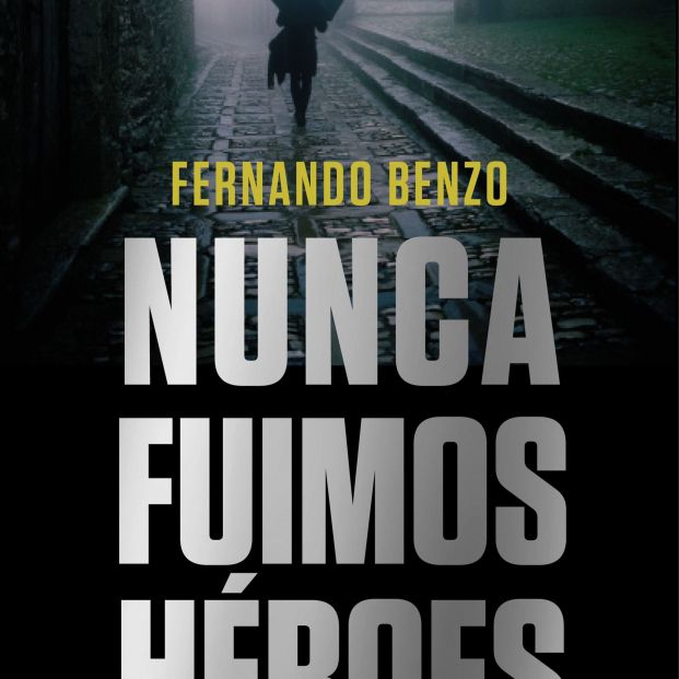 nunca fuimos heroes fernando benzo nunca fuimos heroes fernando benzo