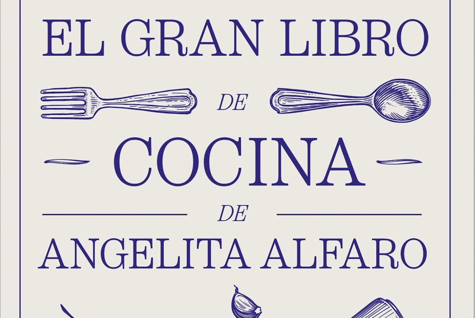 Angelita Alfaro publica su gran libro de recetas con más de 1.000 platos (Libros Cúpula)