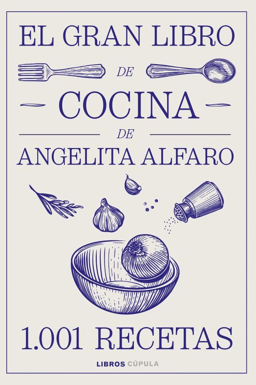 Angelita Alfaro publica su gran libro de recetas con más de 1.000 platos (Libros Cúpula) Angelita Alfaro publica su gran libro de recetas con más de 1.000 platos (Libros Cúpula)