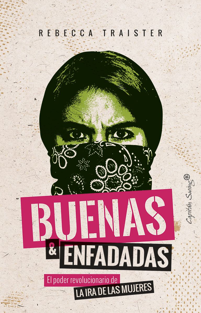 Rebecca Traister: Buenas y Enfadadas (Editorial Capitan Swing)