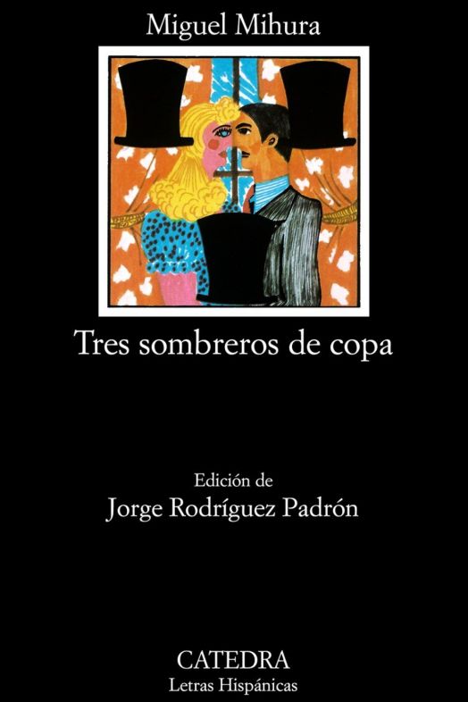 Tres sombreros de copa Miguel Mihura (Cátedra. Letras Hispánicas) Tres sombreros de copa Miguel Mihura (Cátedra. Letras Hispánicas)
