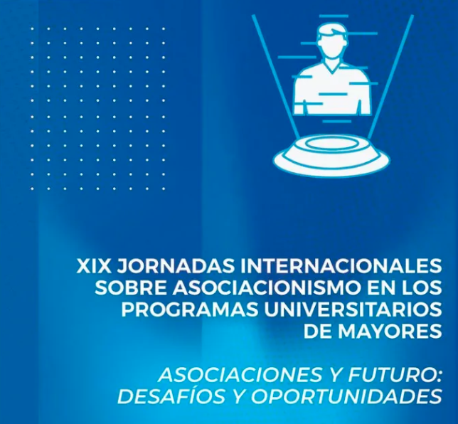 Bajo el título: “Los Programas Universitarios de Mayores, sus Asociaciones y el futuro: desafíos y oportunidades” 