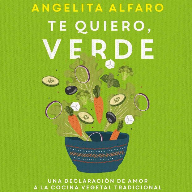 Angelita Alfaro publica 'Te quiero verde. Una declaración de amor a la cocina vegetal tradicional'